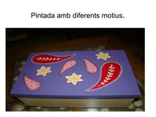 Pintada amb diferents motius.
 