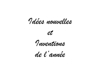 Idées nouvelles
et
Inventions
de l’année
 