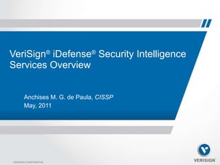 VeriSign ®  iDefense ®  Security Intelligence Services Overview  ,[object Object],[object Object]