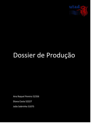 Dossier de Produção




Ana Raquel Pereira 52356

Diana Costa 52227

João Sobrinho 51075
 