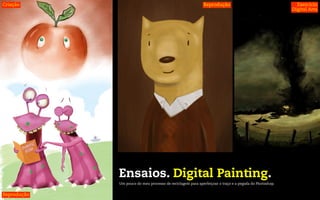 Criação                                                     Reprodução                                    Exercicio
                                                                                                        Digital Arts




             Ensaios. Digital Painting.
             Um pouco do meu processo de reciclagem para aperfeiçoar o traço e a pegada do Photoshop.


Reprodução
 