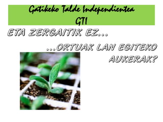 Gatikeko Talde Independientea
             GTI
 