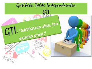 Gatikeko Talde Independientea
             GTI
 