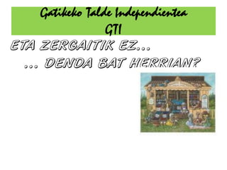 Gatikeko Talde Independientea
             GTI
 