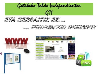 Gatikeko Talde Independientea
             GTI
 
