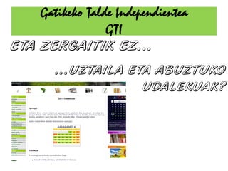 Gatikeko Talde Independientea
             GTI
 