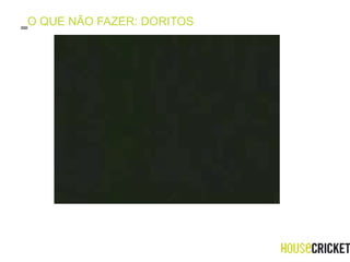 O QUE NÃO FAZER: DORITOS 