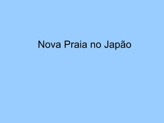 Nova Praia no Japão 