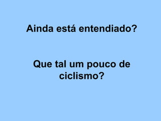 Ainda está entendiado? Que tal um pouco de ciclismo? 