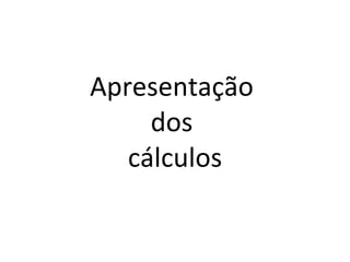 Apresentação  dos  cálculos 
