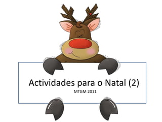 Actividades para o Natal (2)
           MTGM 2011
 