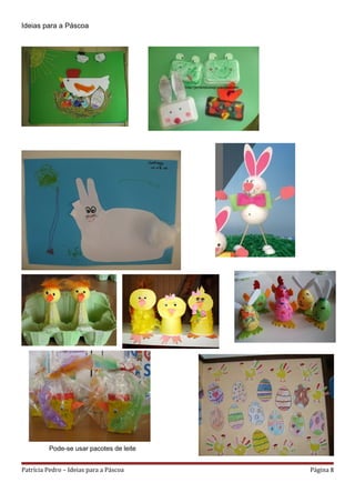 Ideias para a Páscoa




         Pode-se usar pacotes de leite


Patrícia Pedro – Ideias para a Páscoa    Página 8
 