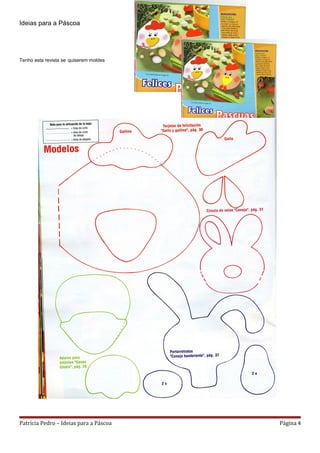 Ideias para a Páscoa
                                        Postal


Tenho esta revista se quiserem moldes




Patrícia Pedro – Ideias para a Páscoa            Página 4
 