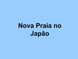 Nova Praia no Japão 