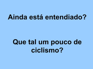Ainda está entendiado? Que tal um pouco de ciclismo? 