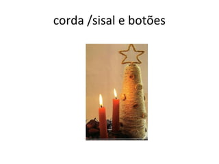 corda /sisal e botões
 