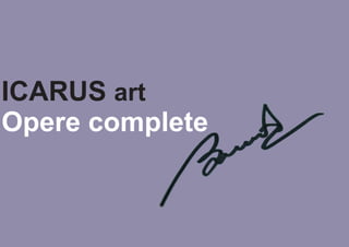 ICARUS art
Opere complete
 