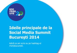 KON STRU IM

Ideile principale de la
Social Media Summit
Bucureşti 2014
Adică ce am scris eu pe hashtag-ul
#smsbucuresti.
KON STRU IM

 