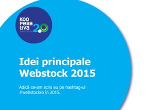 KONSTRUIM
KONSTRUIM
Idei principale
Webstock 2015
Adică ce-am scris eu pe hashtag-ul
#webstockro în 2015.
 