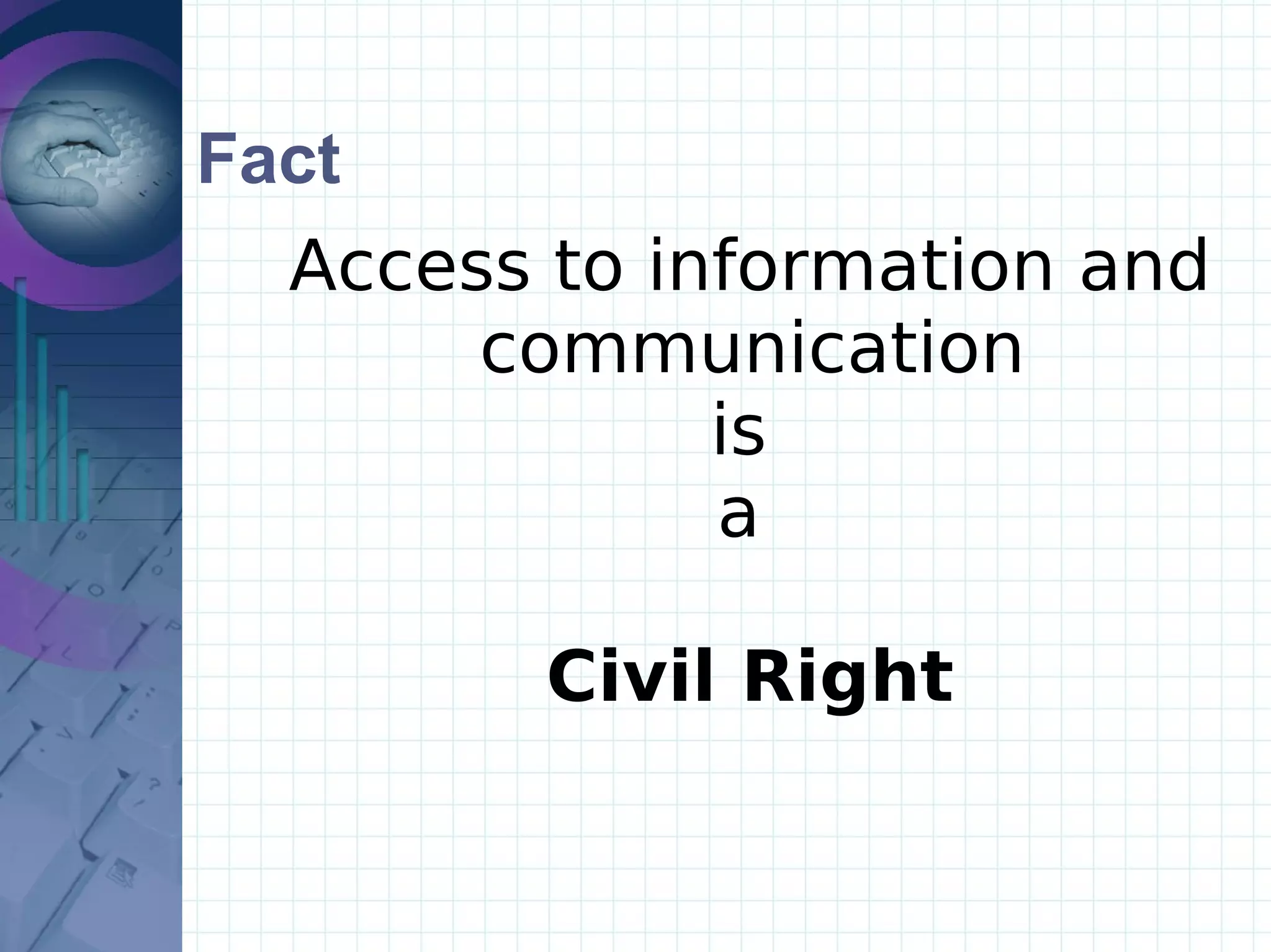 Fact Access to information and communication  is  a  Civil Right 