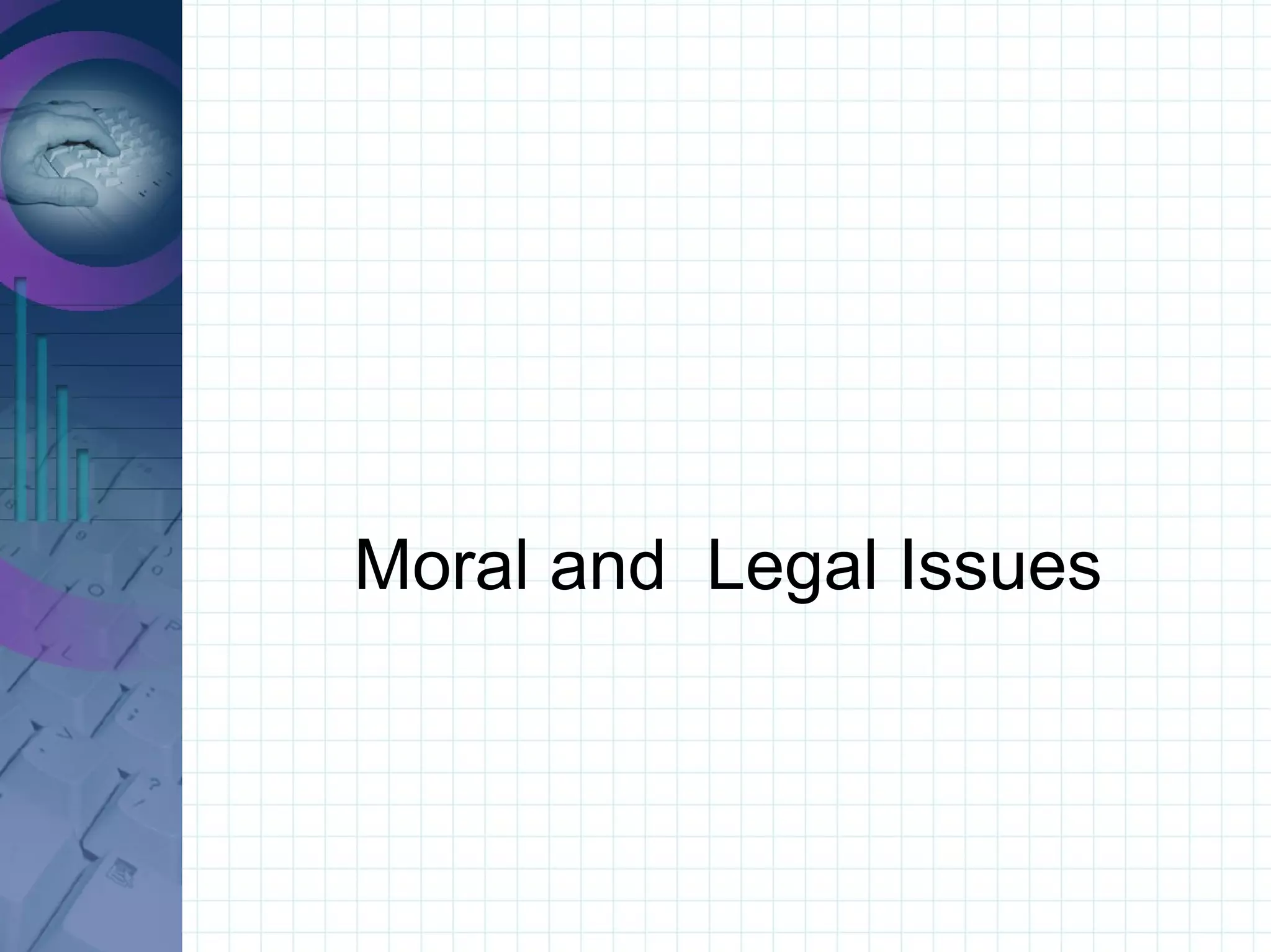 Moral and  Legal Issues 