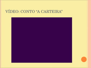 VÍDEO: CONTO “A CARTEIRA” 