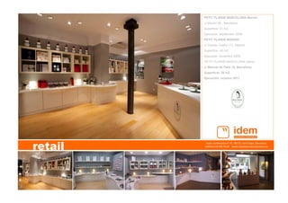 Avda. Cerdanyola nº 75   08172, Sant Cugat, Barcelona   
teléfono 93 590 76 69    www.arquitecturacorporativa.es
retail
PETIT PLAISIR BARCELONA Mandri.
c/ Mandri 56 , Barcelona.
Superficie: 51 m2.
Ejecución: septiembre 2006.
PETIT PLAISIR MADRID.
c/ Claudio Coello 111, Madrid.
Superficie: 43 m2.
Ejecución: diciembre 2009.
PETIT PLAISIR BARCELONA Sarria.
c/ Manuel de Falla 18, Barcelona.
Superficie: 28 m2.
Ejecución: octubre 2011.
 