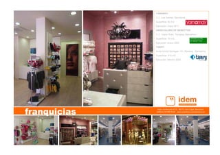 Avda. Cerdanyola nº 75   08172, Sant Cugat, Barcelona   
teléfono 93 590 76 69    www.arquitecturacorporativa.es
YAMAMAY
C.C. Las Arenas, Barcelona.
Superficie: 60 m2
Ejecución: mayo 2011
UNDECOLORS OF BENETTON
C.C. Vapor Gran, Terrassa, Barcelona.
Superficie: 70 m2.
Ejecución: enero 2007
TISERY
Avda.Doctor Moragas 151, Barbera , Barcelona.
Superficie: 510 m2.
Ejecución: febrero 2005
franquicias
 