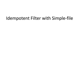 Idempotent Filter with Simple-file
 