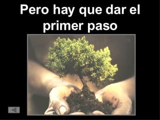 Pero hay que dar el primer paso 