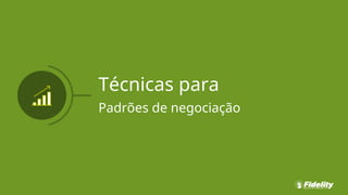 Técnicas para
Padrões de negociação
 