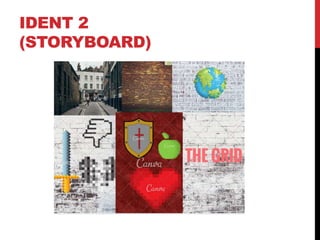 IDENT 2
(STORYBOARD)
 