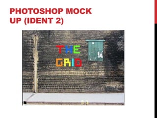PHOTOSHOP MOCK
UP (IDENT 2)
 