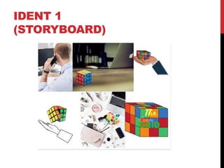 IDENT 1
(STORYBOARD)
 