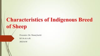 Characteristics of Indigenous Breed
of Sheep
Presenter: Dr. Manoj karki
B.V.Sc & A.H.
2022/6/10
 