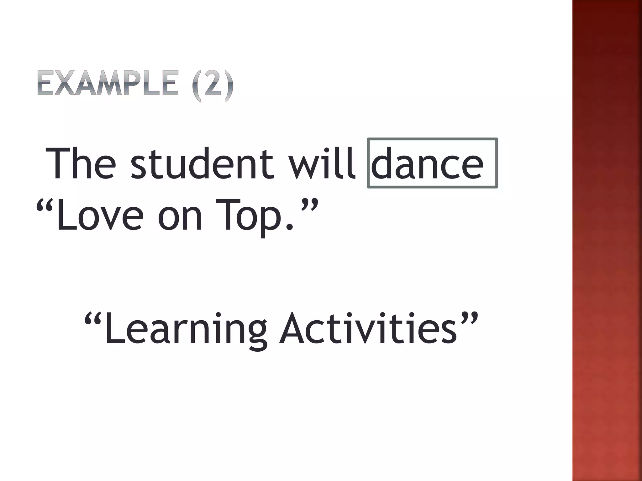 The student will dance
“Love on Top.”
“Learning Activities”
 
