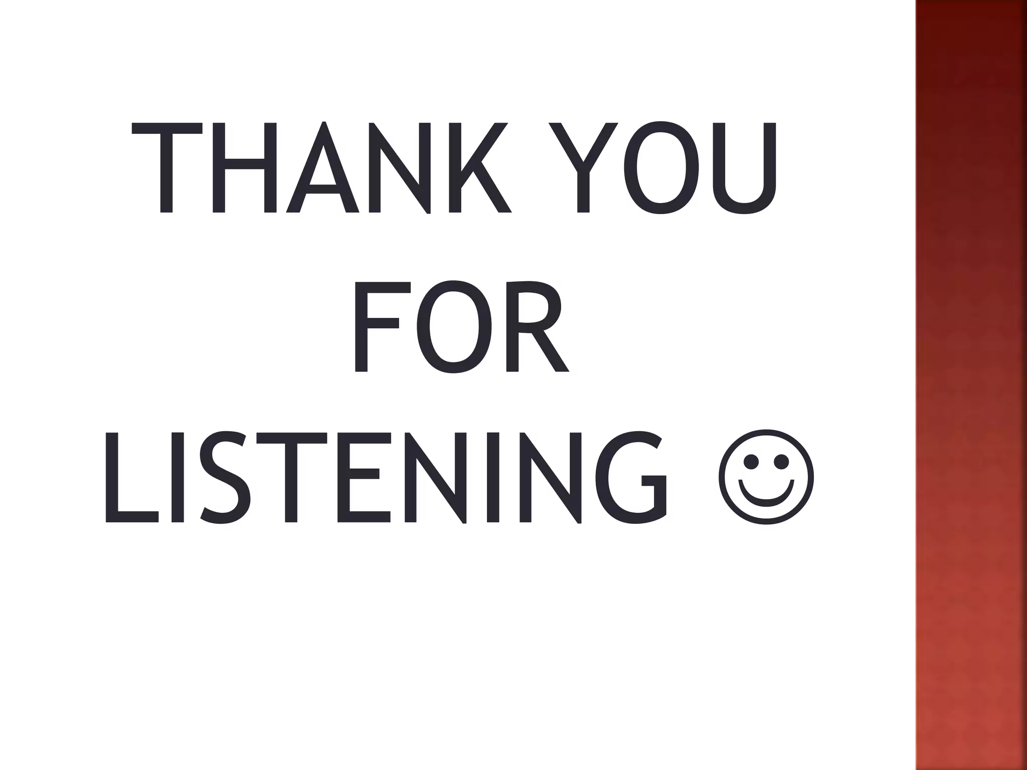 THANK YOU
FOR
LISTENING 
 