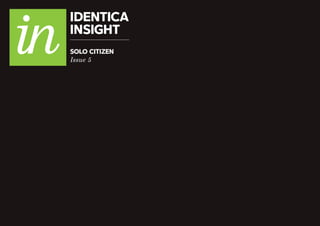 IDENTICA
INSIGHT
Issue 5
SOLO CITIZEN
 