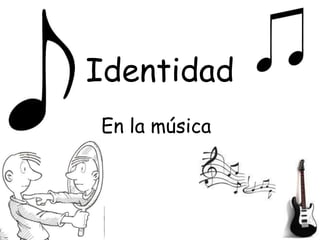 Identidad
En la música
 