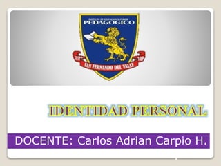 DOCENTE: Carlos Adrian Carpio H.
Carpio H.
 