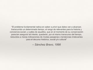 – Sánchez Bravo, 1998
“El problema fundamental radica en saber a priori que datos van a alcanzar,
transcurrido un determin...