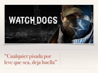 “Cualquier pisada por
leve que sea, deja huella”
 