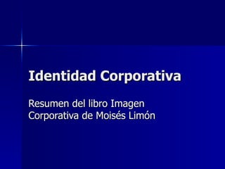 Identidad Corporativa Resumen del libro Imagen Corporativa de Moisés Limón 