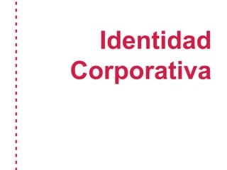 Identidad
   Corporativa
-------------------------
 
