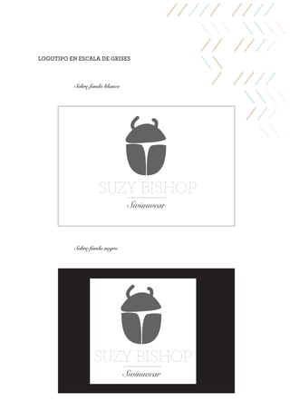 LOGOTIPO EN ESCALA DE GRISES
Sobre fondo blanco
Sobre fondo negro
SUZY BISHOP
Swimwear
SUZY BISHOP
Swimwear
 