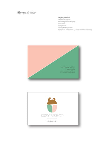 SUZY BISHOP
Swimwear
c/ Florida, 4 Vigo
675849328
www.suzybishop.es
Tarjeta personal
Tamaña 85x55 cm
Papel verjurado de 250gr.
Tres tintas
Tipografías:
Texto (Archer, Light)
Tipografía corporativa (Archer-Snell Roundhand)
Tarjetas de visita
 