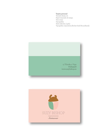 SUZY BISHOP
Swimwear
c/ Florida, 4 Vigo
675849328
www.suzybishop.es
Tarjeta personal
Tamaña 85x55 cm
Papel verjurado de 250gr.
Tres tintas
Tipografías:
Texto (Archer, Light)
Tipografía corporativa (Archer-Snell Roundhand)
 