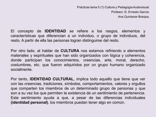 Prácticas tema 5 (1) Cultura y Pedagogía Audiovisual.
Profesor: D. Ernesto García.

Ana Quintanar Braojos.

El concepto de...