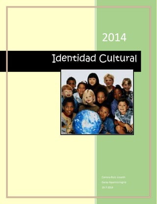 2014
Carrera Ruiz Lisseth
Garay AparicioIngrid
19-7-2014
Identidad Cultural
 
