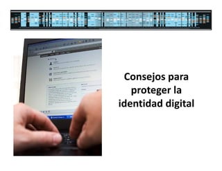 Consejos para
   proteger la
identidad digital
 